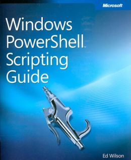 Windows PowerShell Scripting Guide