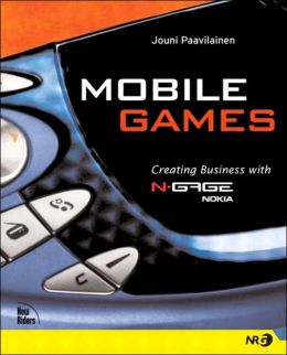 Mobile Games: Creating Business with Nokia N-Gage Jouni Paavilainen