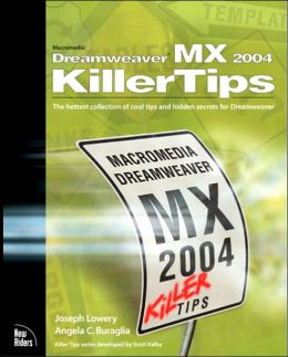 Macromedia Dreamweaver MX 2004 Killer Tips Joseph Lowery and Angela C. Buraglia