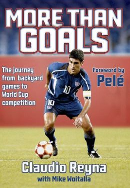 More Than Goals:From Backyard Games to World Cup Competition Claudio Reyna and Michael Woitalla