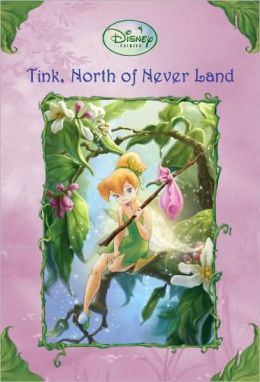 Tink, North of Never Land (Disney Fairies) (A Stepping Stone Book(TM)) Kiki Thorpe and Disney Storybook Artists