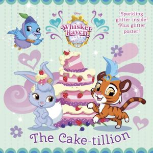 The Cake-tillion (Disney Palace Pets: Whisker Haven Tales)