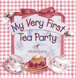 My Very First Tea Party Michal Sparks