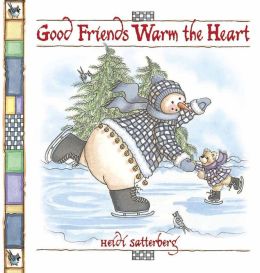 Good Friends Warm the Heart Heidi Satterberg