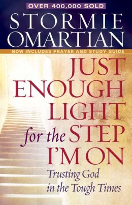 Just Enough Light for the Step I'm On: Trusting God in the Tough Times Stormie Omartian