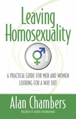 Leaving Homosexuality: A Practical Guide for Men and Women Looking for a Way Out