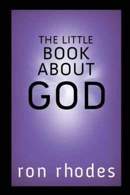 The Little Book About God Ron Rhodes