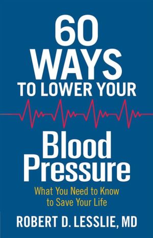 60 Ways to Lower Your Blood Pressure: What You Need to Know to Save Your Life