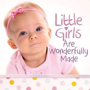 Little Girls Are Wonderfully Made