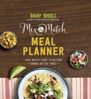 Mix-and-Match Meal Planner: Your Weekly Guide to Getting Dinner on the Table