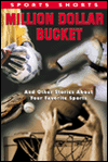 Million Dollar Bucket: And Other Stories about Your Favorite Sports