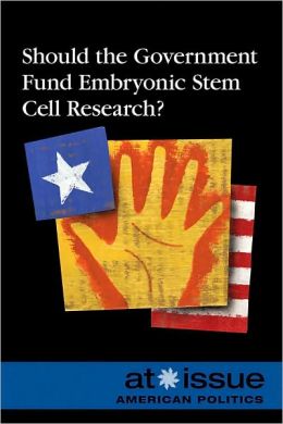 Should the Government Fund Embryonic Stem Cell Research? (At Issue) Amy Francis