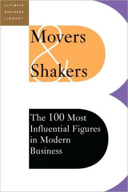 Movers and Shakers - The 100 Most Influential Figures In Modern Business Editors Of Perseus Publishing