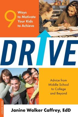 Drive: 9 Ways to Motivate Your Kids to Achieve Janine Walker Caffrey
