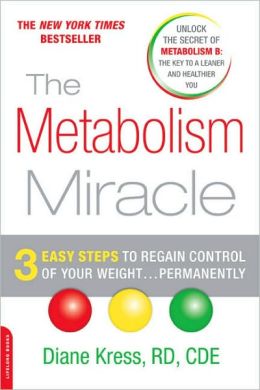 The Metabolism Miracle: 3 Easy Steps to Regain Control of Your Weight . . . Permanently Diane Kress