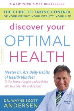 Discover Your Optimal Health: The Guide to Taking Control of Your Weight, Your Vitality, Your Life M.D. Wayne Scott Andersen