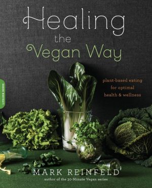 Healing the Vegan Way: Plant-Based Eating for Optimal Health and Wellness