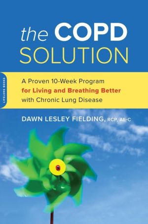 The COPD Solution: A Proven 12-Week Program for Living and Breathing Better with Chronic Lung Disease