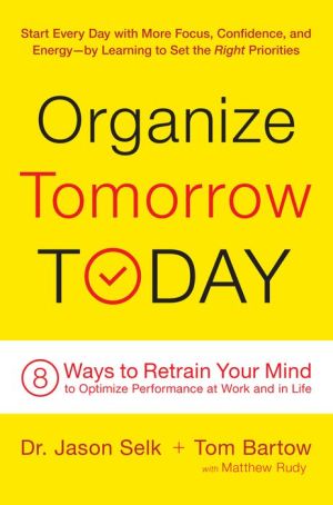 Organize Tomorrow Today: 8 Ways to Retrain Your Mind to Optimize Performance at Work and in Life