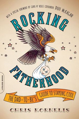Rocking Fatherhood: How to Be a Dad--and Awesome at the Same Time