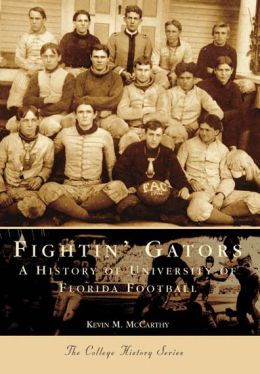 Fightin' Gators: A History of the University of Florida Football (College History Series)