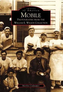 Mobile, Alabama: Photographs from the William E. Wilson Collection (Images of America Series)