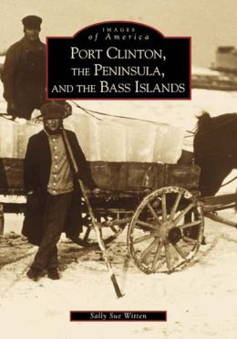 Port Clinton, the Peninsula and the Bass Islands, Ohio (Images of America Series)