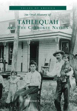 An Oral History of Tahlequah and the Cherokee Nation, Oklahoma (Voices of America Series)