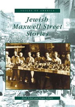 Jewish Maxwell Street Stories, Illinois (Voices of America Series)