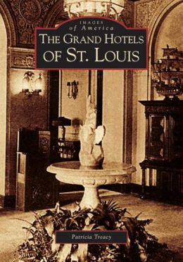Grand Hotels of St. Louis (MO) (Images of America) Patricia Treacy