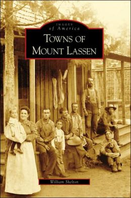 Towns of Mount Lassen (CA) (Images of America) William Shelton