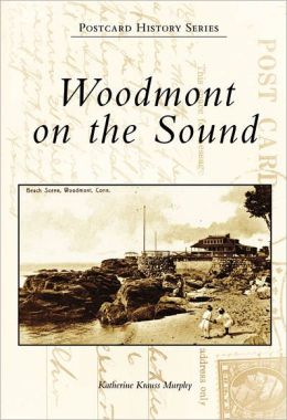 Woodmont On The Sound, CT (Postcard History) Katherine Krauss Murphy