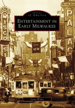 Entertainment in Early Milwaukee (WI) (Images of America) Larry Widen