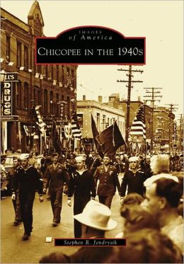 Chicopee in the 1940's (MA) (Images of America) Stephen R. Jendrysik