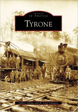 Tyrone (Images of America: Pennsylvania) Jeffrey Adams and R. Curt Chinnici