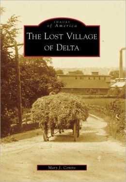 The Lost Village of Delta (Images of America: New York) Mary J. Centro