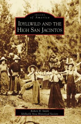 Idyllwild and the High San Jacintos, California (Images of America Series)