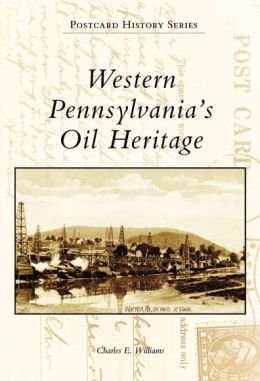 Western Pennsylvania's Oil Heritage (Postcard History Series)