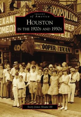 Houston in the 1920s and 1930s, Texas (Images of America Series)