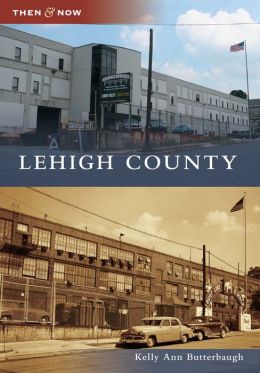 Lehigh County, Pennsylvania (Then & Now Series)