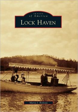 Lock Haven (Images of America Series) (Images of America (Arcadia Publishing)) Maria J. Boileau