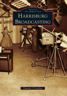 Harrisburg Broadcasting (Images of America Series)