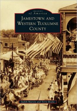 Jamestown and Western Tuolumne County (Images of America Series) (Images of America (Arcadia Publishing)) Judith Marvin and Terry Brejla