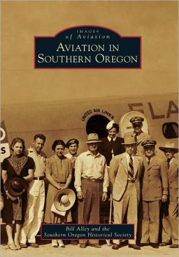 Aviation in Southern Oregon (Images of Aviation) Bill Alley