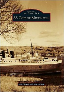 SS City of Milwaukee (Images of America) Art Chavez and Bob Strauss