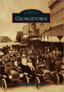 Georgetown (Images of America) (Images of America (Arcadia Publishing)) Donna Scarbrough Josey