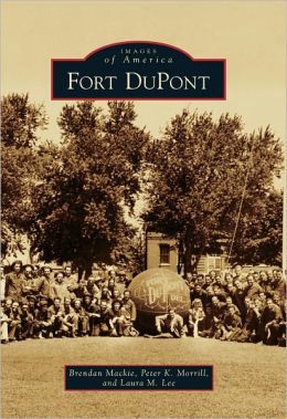 Fort DuPont (Images of America (Arcadia Publishing)) Brendan Mackie, Peter K. Morrill and Laura M. Lee