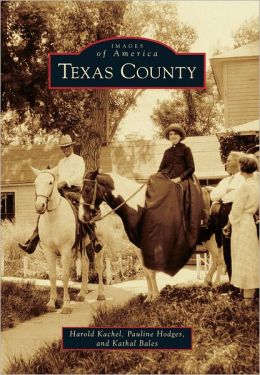 Texas County (Images of America) Harold Kachel, Pauline Hodges and Kathal Bales