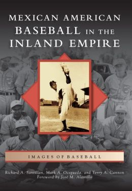 Mexican American Baseball in the Inland Empire, California (Images of Baseball Series)