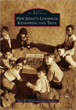 New Jersey's Lindbergh Kidnapping and Trial (Images of America) Mark W. Falzini and James Davidson